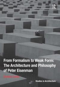 Bokomslag för "From Formalism to Weak Form: The Architecture and Philosophy of Peter Eisenman"