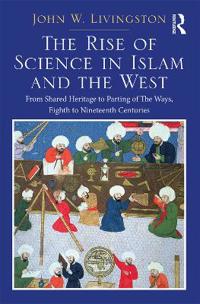 Bokomslag för "The Rise of Science in Islam and the West"