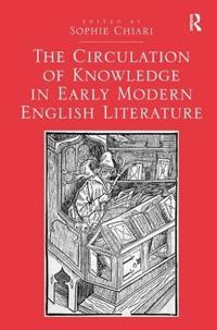 Bokomslag för "The Circulation of Knowledge in Early Modern English Literature"