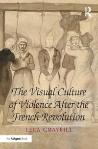 Bokomslag för "The Visual Culture of Violence After the French Revolution"