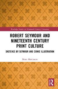Bokomslag för "Robert Seymour and Nineteenth-Century Print Culture"