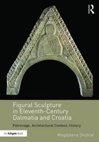 Bokomslag för "Figural Sculpture in Eleventh-Century Dalmatia and Croatia"