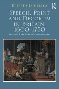Bokomslag for "Speech, Print and Decorum in Britain, 1600--1750"