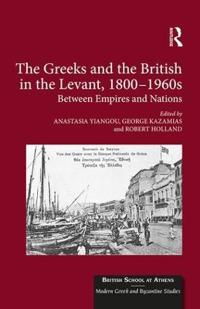 The Greeks and the British in the Levant, 1800-1960s