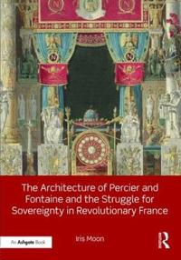 Bokomslag for "The Architecture of Percier and Fontaine and the Struggle for Sovereignty in Revolutionary France"