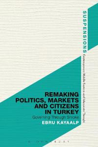 Bokomslag för "Remaking Politics, Markets, and Citizens in Turkey"