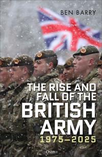 Bokomslag för "The Rise and Fall of the British Army, 1975–2025"