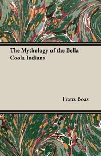 Bokomslag för "The mythology of the Bella Coola Indians"