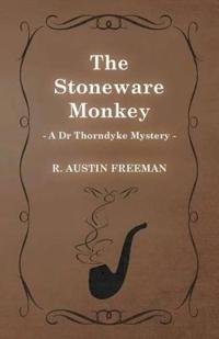 The Stoneware Monkey (A Dr Thorndyke Mystery)
