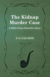 The Kidnap Murder Case (A Philo Vance Detective Story)