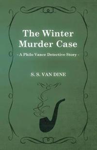 The Winter Murder Case (A Philo Vance Detective Story)