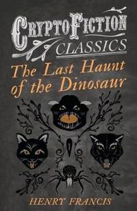 The Last Haunt of the Dinosaur (Cryptofiction Classics)