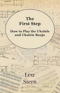 The First Step - How to play the Ukulele and Ukulele Banjo