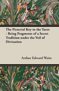Bokomslag for "The Pictorial Key to the Tarot - Being Fragments of a Secret Tradition under the Veil of Divination"