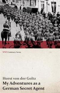 My Adventures as a German Secret Agent (WWI Centenary Series)