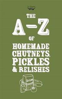 A-Z of Homemade Chutneys, Pickles and Relishes