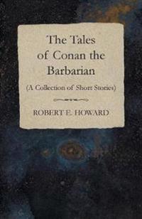 The Tales of Conan the Barbarian (A Collection of Short Stories)