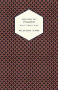 The Princess of Bagdad - A Play in Three Acts
