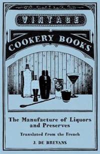 The Manufacture of Liquors and Preserves - Translated from the French