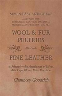 Seven Easy and Cheap Methods for Preparing, Tanning, Dressing, Scenting and Renovating all Wool and Fur Peltries