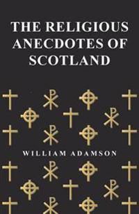 Bokomslag för "The Religious Anecdotes of Scotland"