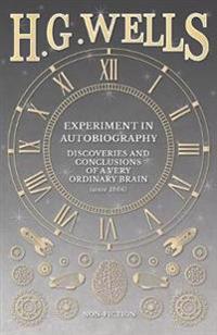Experiment in Autobiography - Discoveries and Conclusions of a Very Ordinary Brain (since 1866)