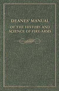 Deanes' Manual of the History and Science of Fire-Arms