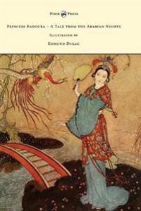Bokomslag för "Princess Badoura - A Tale from the Arabian Nights - Illustrated by Edmund Dulac"