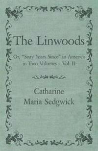 The Linwoods - Or, "Sixty Years Since" in America in Two Volumes - Vol. II