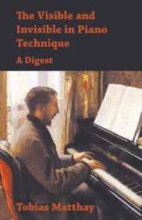 Visible and Invisible in Piano Technique - A Digest