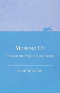 Mopping Up - Through the Eyes of Bobbie Burns