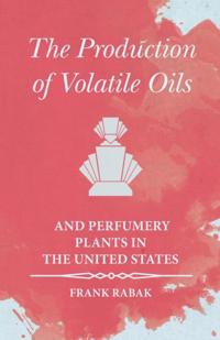 Production of Volatile Oils and Perfumery Plants in the United States
