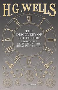 Discovery of the Future - A Discourse Delivered at the Royal Institution