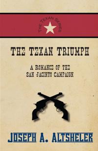 Texan Triumph - A Romance of the San Jacinto Campaign
