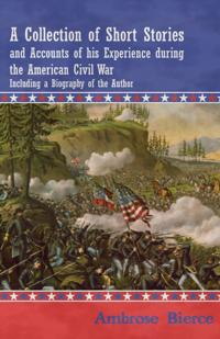 Collection of Short Stories and Accounts of his Experience during the American Civil War - Including a Biography of the Author