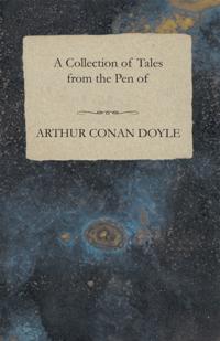 Collection of Tales from the Pen of Arthur Conan Doyle