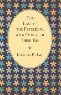 Last of the Peterkins, with Others of Their Kin