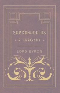 Sardanapalus - A Tragedy