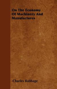 On The Economy Of Machinery And Manufactures