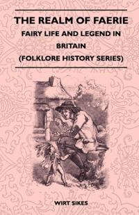 Realm of Faerie - Fairy Life and Legend in Britain (Folklore History Series)