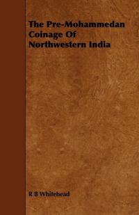 Pre-Mohammedan Coinage Of Northwestern India