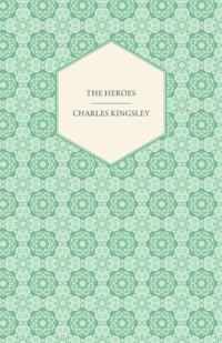 Heroes - Or, Greek Fairy Tales