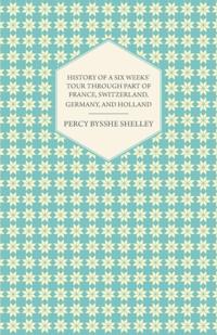 History of a Six Weeks' Tour Through a Part of France, Switzerland, Germany, and Holland