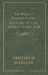 Works of Friedrich Schiller - History of the Thirty Years' War