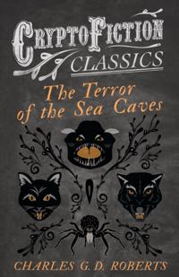 Terror of the Sea Caves (Cryptofiction Classics - Weird Tales of Strange Creatures)