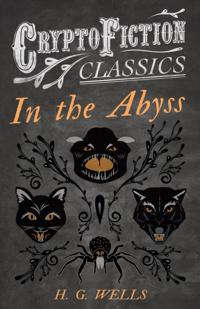 In the Abyss (Cryptofiction Classics - Weird Tales of Strange Creatures)