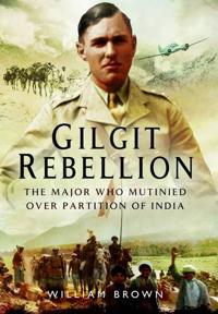 Gilgit Rebellion: The Major Who Mutinied Over Partition of India