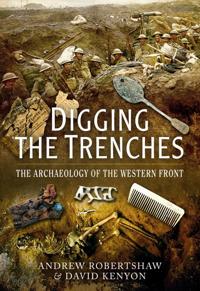 Digging the Trenches: The Archaeology of the Western Front