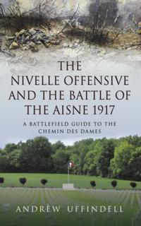 Nivelle Offensive and the Battle of the Aisne 1917