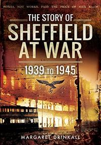 Story of Sheffield at War 1939 to 1945